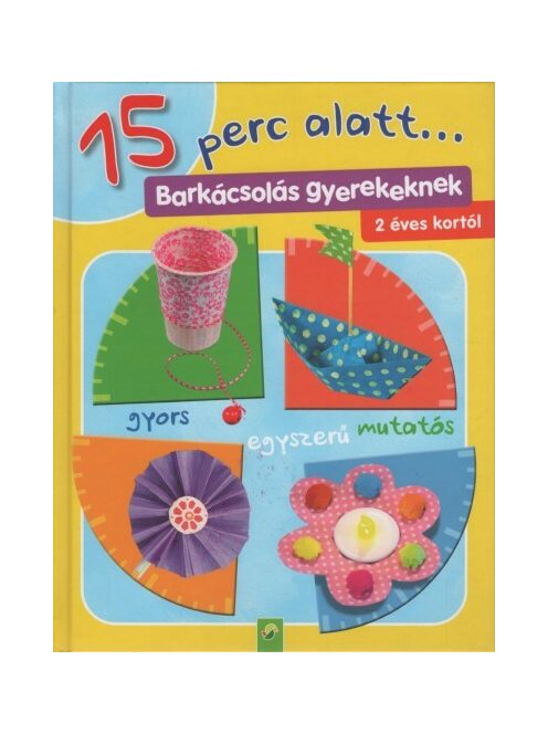 15 perc alatt... - Barkácsolás gyerekeknek 2 éves kortól