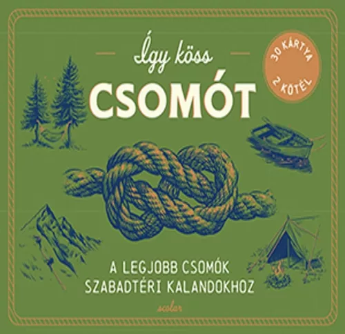 Így köss csomót - A legjobb csomók szabadtéri kalandokhoz - Szabadidő, hobbi  témájú könyvek és olvasmányok