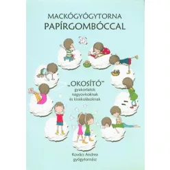 Mackógyógytorna papírgombóccal /"Okosító" gyakorlatok nagyovisoknak és kisiskolásoknak - Fitnesz, torna egészségtudatos életmódhoz kapcsolódó könyvek