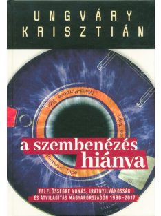   A szembenézés hiánya /Felelőségre vonás, iratnyilvánosság és átvilágítás Magyarországon 1990-2017.