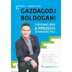   *Gazdagodj boldogan! - 7 egyszerű lépés a pénzügyi szabadság felé