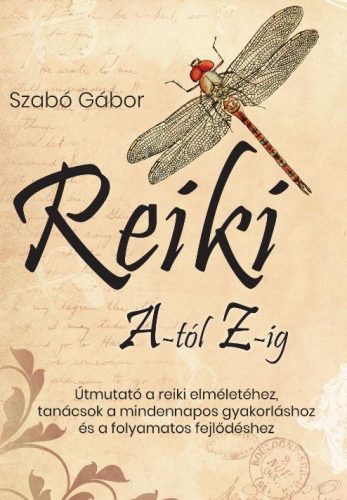 Reiki A-tól Z-ig - Útmutató a reiki elméletéhez, tanácsok a mindennapos gyakorláshoz és a folyamatos fejlődéshez - Egészség, életmód egészségtudatos életmódhoz kapcsolódó könyvek