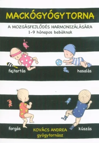 Mackógyógytorna: A mozgásfejlődés harmonizálásásra - 1-9 hónapos babáknak - Gyermekvárás egészségtudatos életmódhoz kapcsolódó könyvek