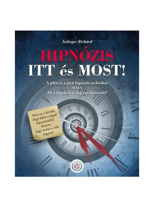 HIPNÓZIS ITT és MOST! - A jelen és a jövő hipnózis technikái, avagy mi a hipnózis és hogyan használd?