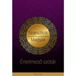   Szanszkrit-magyar értelmező szótár - Védikus filozófiai és jógikus magyarázatokkal