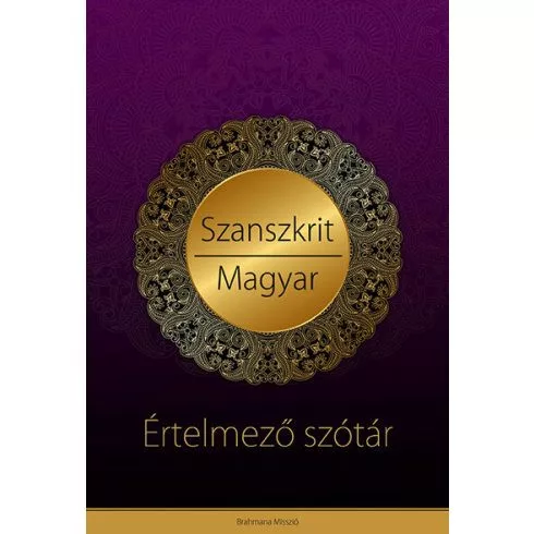 Szanszkrit-magyar értelmező szótár - Védikus filozófiai és jógikus magyarázatokkal