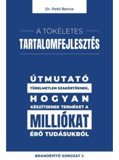   A tökéletes tartalomfejlesztés - Útmutató türelmetlen szakértőknek, hogyan készítsenek terméket a milliókat érő tudásukb