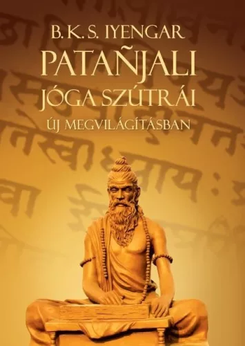 Patanjali Jóga szútrái új megvilágításban - Meditáció, jóga egészségtudatos életmódhoz kapcsolódó könyvek