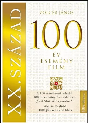 XX. SZÁZAD: 100 év - 100 esemény - 100 film - 100 film, amely kronológiai sorrendben bemutatja a századot - A filmek QR - Ismeretterjesztő  témájú könyvek és olvasmányok