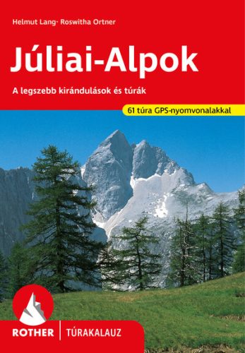 Júliai-Alpok - A legszebb kirándulások és túrák - Rother túrakalauz - Európa  témájú könyvek és olvasmányok