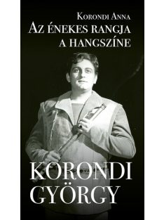   Az énekes rangja a hangszíne - Korondi György - Egy gazdag pálya állomásai