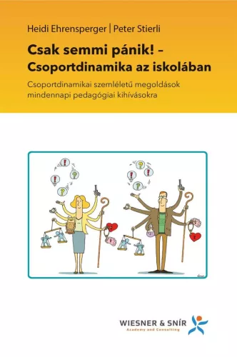 Csak semmi pánik! - Csoportdinamika az iskolában - Csoportdinamikai szemléletű megoldások mindennapi pedagógiai kihíváso