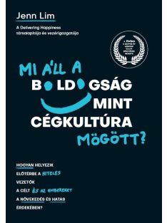   Mi áll a boldogság mint cégkultúra mögött? - Hogyan helyezik előtérbe a hiteles vezetők a célt és az embereket a növeked