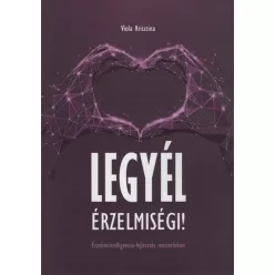 Legyél érzelmiségi! - Érzelmiintelligencia-fejlesztés mesterfokon - Pszichológia  témájú könyvek és olvasmányok