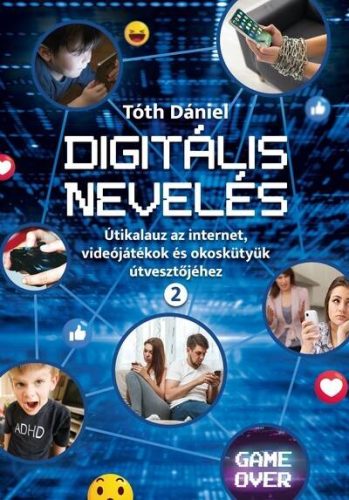 Digitális nevelés 2. - Útikalauz az internet, videojátékok és okoskütyük útvesztőjéhez - Pszichológia  témájú könyvek és olvasmányok