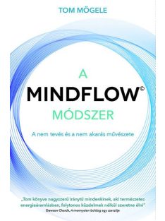   A MINDFLOW Módszer - MindFlow, a nem-tevés és a nem-akarás művészete