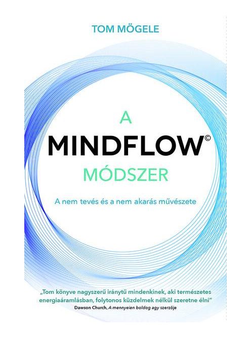 A MINDFLOW Módszer - MindFlow, a nem-tevés és a nem-akarás művészete