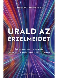   Urald az érzelmeidet - Ne hagyd, hogy a negatív gondolatok felül kerekedjenek rajtad!