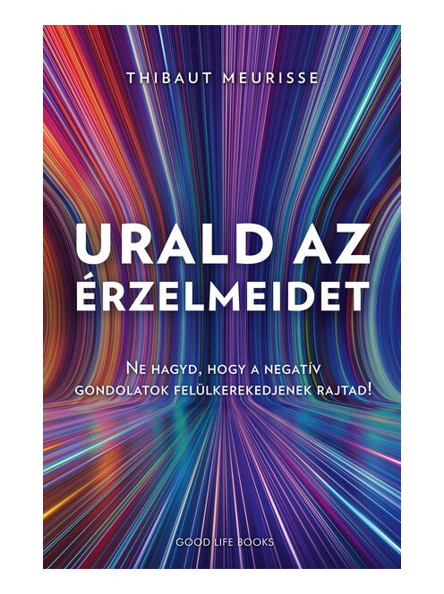 Urald az érzelmeidet - Ne hagyd, hogy a negatív gondolatok felül kerekedjenek rajtad!