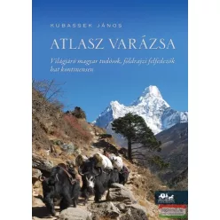   Atlasz varázsa - Világjáró magyar tudósok, földrajzi felfedezők hat kontinensen