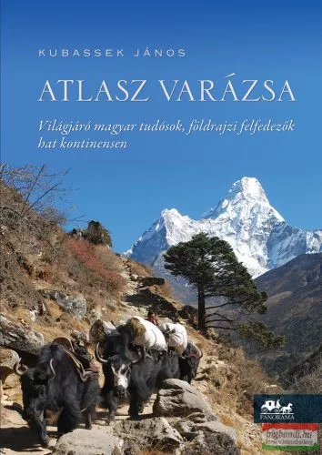 Atlasz varázsa - Világjáró magyar tudósok, földrajzi felfedezők hat kontinensen