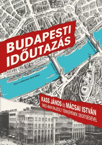 Budapesti időutazás - Kass János és Mácsai István 1963-ban rajzolt térképének segítségével - Útikönyv  témájú könyvek és olvasmányok