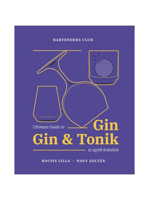 Ultimate Guide to Gin, Gin&Tonik és egyéb koktélok (ÚJ KIADÁS)