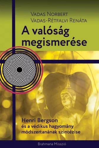 A valóság megismerése - Henri Bergson és a védikus hagyomány módszertanának szintézise - 0