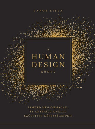 A HUMAN DESIGN KÖNYV - Ismerd meg önmagad, és aktiváld a veled született képességeidet! - 0