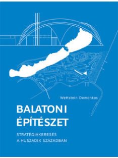   Balatoni építészet - Stratégiakeresés a huszadik században (2. kiadás)