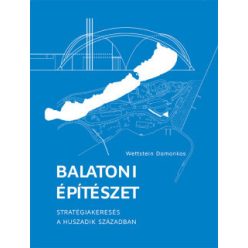 Balatoni építészet - Stratégiakeresés a huszadik században (2. kiadás) - Építészet  témájú könyvek és olvasmányok