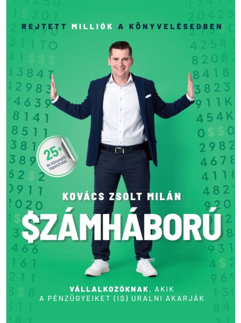 Számháború - Rejtett milliók a könyvelésedben - Vállalkozóknak, akik a pénzügyeiket is uralni akarják.		