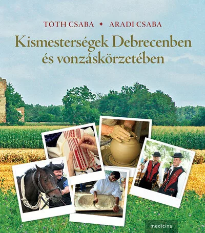 Kismesterségek Debrecenben és vonzáskörzetében - Magyarország  témájú könyvek és olvasmányok