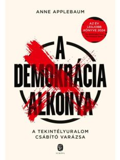   A demokrácia alkonya - A tekintélyuralom csábító varázsa