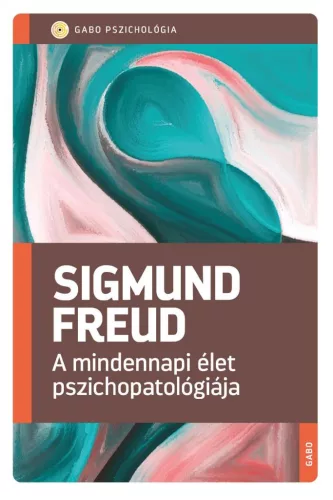 A mindennapi élet pszichopatológiája (új kiadás) - GABO Pszichológia - Pszichológia  témájú könyvek és olvasmányok