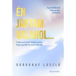 Én jártam valahol... - Egy halálközeli élmény igaz története - Szórakoztató Irodalom  témájú könyvek és olvasmányok