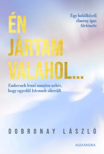 Én jártam valahol... - Egy halálközeli élmény igaz története - Szórakoztató Irodalom  témájú könyvek és olvasmányok