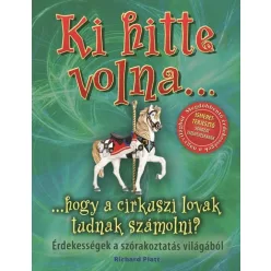 Ki hitte volna... hogy a cirkuszi lovak tudnak számolni? /Érdekességek a szórakoztatás világából - Ismeretterjesztés  témájú könyvek és olvasmányok