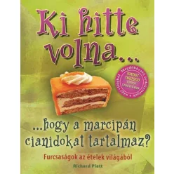 Ki hitte volna... hogy a marcipán cianidokat tartalmaz? /Furcsaságok az ételek világából - Ismeretterjesztés  témájú könyvek és olvasmányok