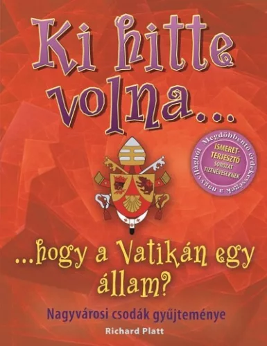 Ki hitte volna... hogy a Vatikán egy állam? /Nagyvárosi csodák gyűjteménye - Ismeretterjesztés  témájú könyvek és olvasmányok