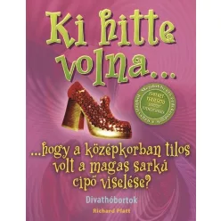 Ki hitte volna... hogy a középkorban tilos volt a magas sarkú cipő viselése? /Divathóbortok - Ismeretterjesztés  témájú könyvek és olvasmányok