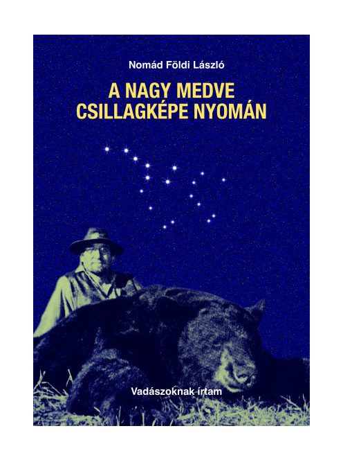 A Nagy Medve csillagképe nyomán - Vadászoknak írtam