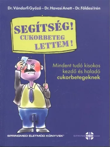 Segítség! cukorbeteg lettem! /Mindent tudó kisokos kezdő és haladó cukorbetegeknek - Ismeretterjesztés egészségtudatos életmódhoz kapcsolódó könyvek