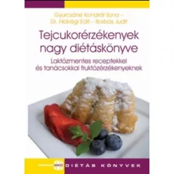 Tejcukorérzékenyek nagy diétáskönyve /Laktózmentes receptekkel és tanácsokkal fruktózérzékenyeknek - Táplálkozás egészségtudatos életmódhoz kapcsolódó könyvek