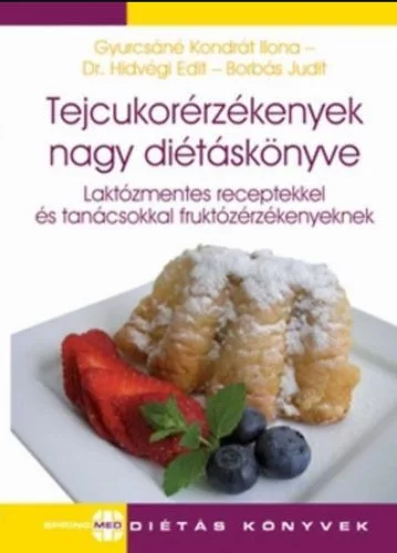 Tejcukorérzékenyek nagy diétáskönyve /Laktózmentes receptekkel és tanácsokkal fruktózérzékenyeknek - Táplálkozás egészségtudatos életmódhoz kapcsolódó könyvek