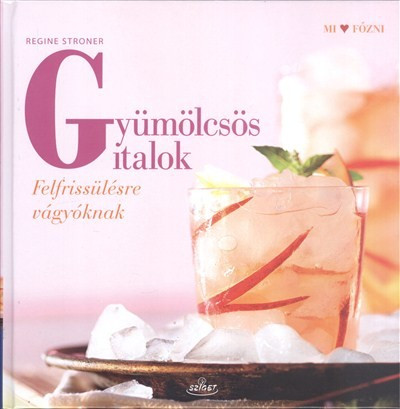 Gyümölcsös italok /Felfrissülésre vágyóknak - Italok  témájú könyvek és olvasmányok