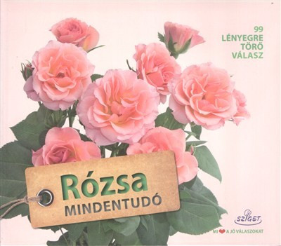 Rózsa mindentudó /99 lényegre törő válasz - Dísznövények  témájú könyvek és olvasmányok