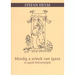 MINDIG A NŐNEK VAN IGAZA ÉS EGYÉB BÖLCSESSÉGE