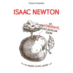 Isaac Newton az öntörvényű, gátlástalan zseni
