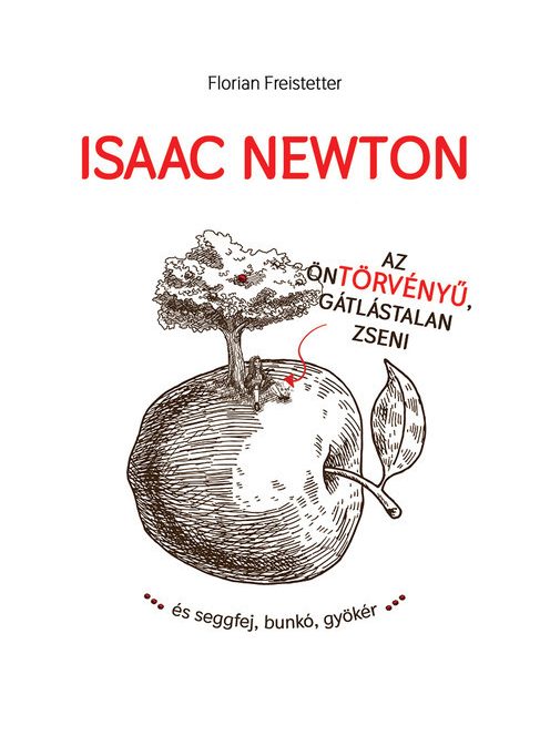Isaac Newton az öntörvényű, gátlástalan zseni